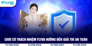 Chơi Có Trách Nhiệm Fly88 Hướng Đến Giải Trí An Toàn