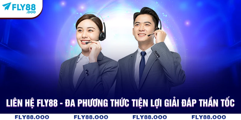 Liên hệ Fly88 - Đa Phương Thức Tiện Lợi Giải Đáp Thần Tốc