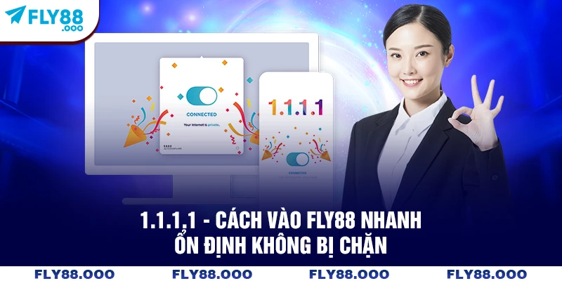 1.1.1.1 - Cách Vào FLY88 Nhanh, Ổn Định Không Bị Chặn