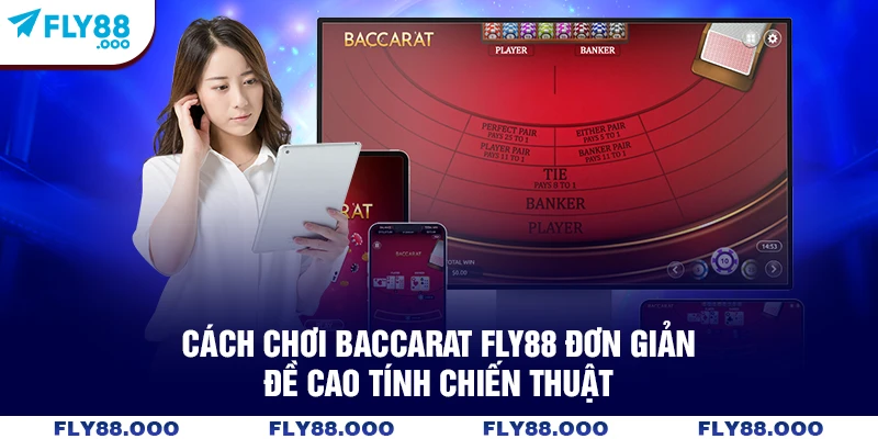 Cách chơi Baccarat FLY88 đơn giản, đề cao tính chiến thuật