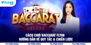 Cách Chơi Baccarat FLY88 - Hướng Dẫn Về Quy Tắc & Chiến Lược