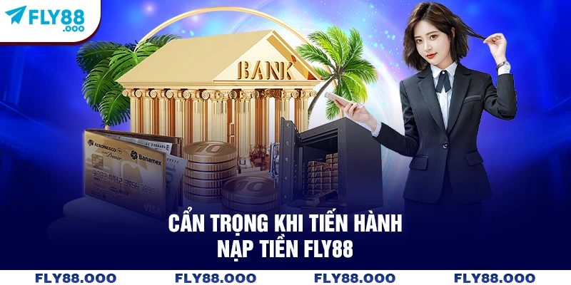 Cẩn trọng khi tiến hành nạp tiền FLY88 Cẩn trọng khi tiến hành nạp tiền FLY88