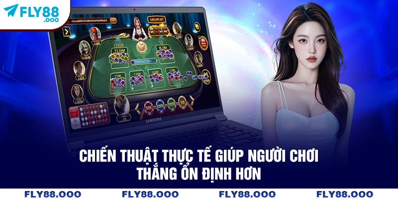 Chiến thuật thực tế giúp người chơi thắng ổn định hơn