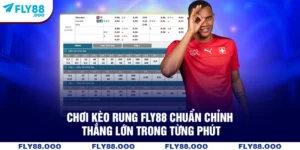 Chơi Kèo Rung FLY88 Chuẩn Chỉnh - Thắng Lớn Trong Từng Phút