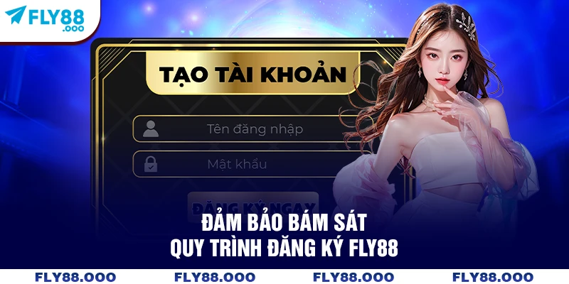 Đảm bảo bám sát quy trình đăng ký FLY88 Đảm bảo bám sát quy trình đăng ký FLY88