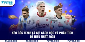Kèo Góc FLY88 Là Gì? Cách Đọc Và Phân Tích Dễ Hiểu Nhất 2025