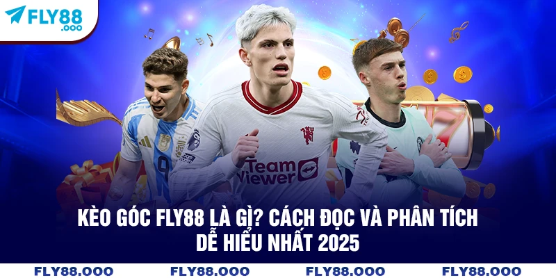Kèo Góc FLY88 Là Gì? Cách Đọc Và Phân Tích Dễ Hiểu Nhất 2025