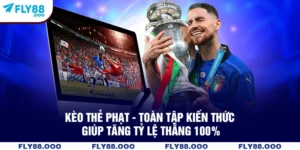 Kèo Thẻ Phạt - Toàn Tập Kiến Thức Giúp Tăng Tỷ Lệ Thắng 100%