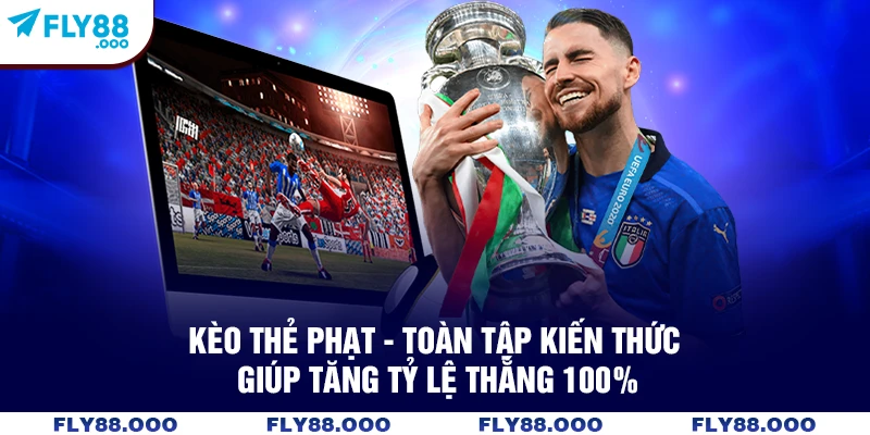 Kèo Thẻ Phạt - Toàn Tập Kiến Thức Giúp Tăng Tỷ Lệ Thắng 100%