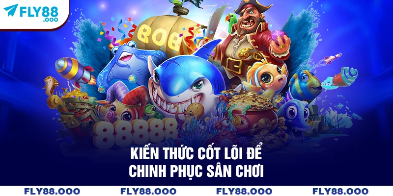 Kiến thức cốt lõi để chinh phục sân chơi