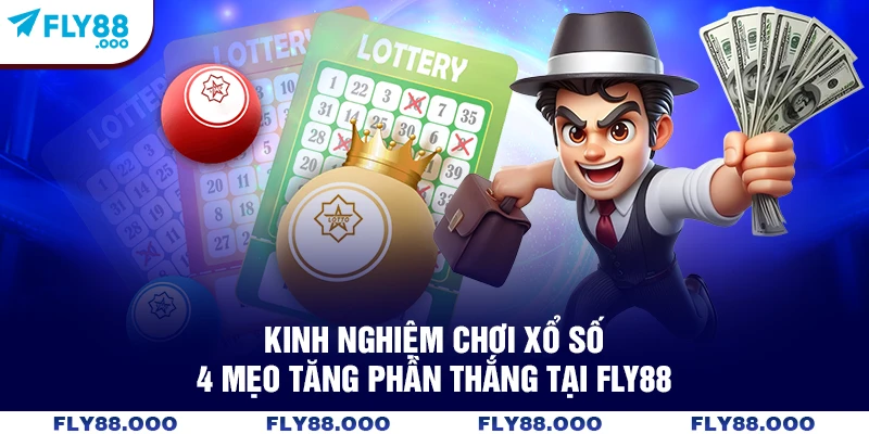 Kinh Nghiệm Chơi Xổ Số - 4 Mẹo Tăng Phần Thắng Tại Fly88