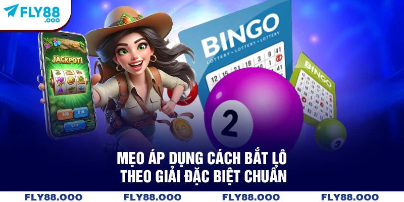 Mẹo áp dụng cách bắt lô theo giải đặc biệt chuẩn Mẹo áp dụng cách bắt lô theo giải đặc biệt chuẩn