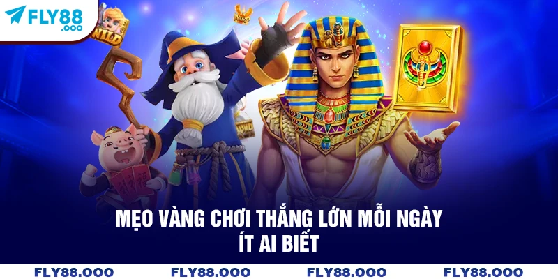Mẹo vàng chơi thắng lớn mỗi ngày - Ít ai biết