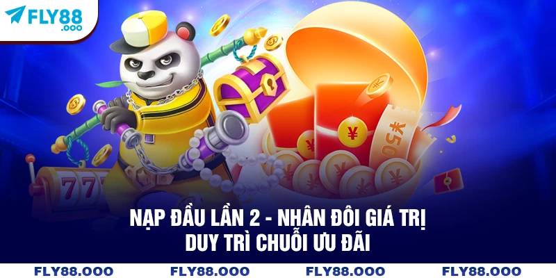Nạp Đầu Lần 2 - Nhân Đôi Giá Trị, Duy Trì Chuỗi Ưu Đãi