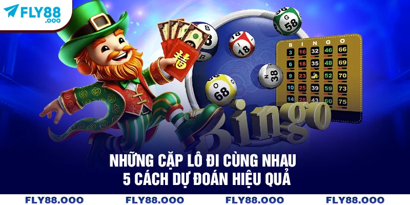 Những Cặp Lô Đi Cùng Nhau - 5 Cách Dự Đoán Hiệu Quả