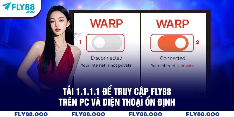 Tải 1.1.1.1 để truy cập FLY88 trên PC và điện thoại ổn định Tải 1.1.1.1 để truy cập FLY88 trên PC và điện thoại ổn định