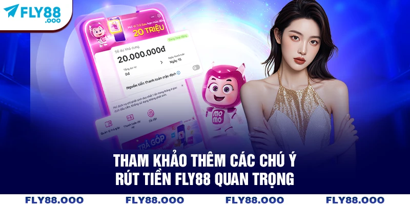 Tham khảo thêm các chú ý rút tiền FLY88 quan trọng