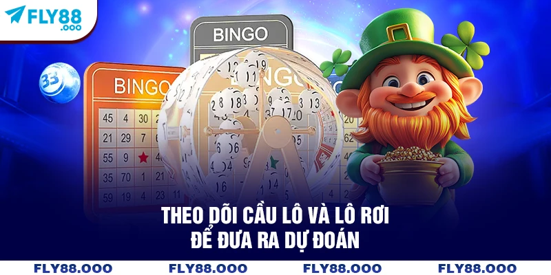 Theo dõi cầu lô và lô rơi để đưa ra dự đoán Theo dõi cầu lô và lô rơi để đưa ra dự đoán