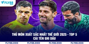Thủ Môn Xuất Sắc Nhất Thế Giới 2025 - Top 5 Cái Tên Ghi Dấu
