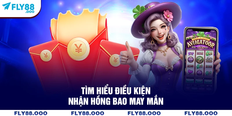 Tìm hiểu điều kiện nhận hồng bao may mắn Tìm hiểu điều kiện nhận hồng bao may mắn