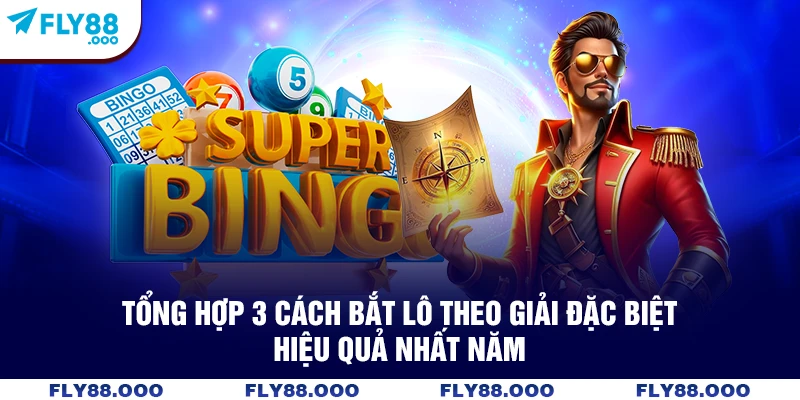 Tổng hợp 3 cách bắt lô theo giải đặc biệt hiệu quả nhất năm Tổng hợp 3 cách bắt lô theo giải đặc biệt hiệu quả nhất năm