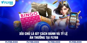 Xỉu Chủ Là Gì? Cách Đánh Và Tỷ Lệ Ăn Thưởng Tại FLY88