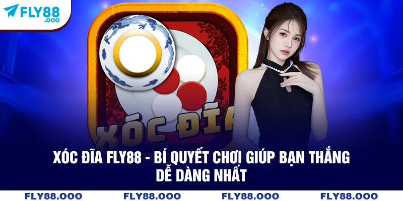 Xóc Đĩa FLY88 - Bí Quyết Chơi Giúp Bạn Thắng Dễ Dàng Nhất